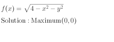 The f(x)=sqrt(4-x^2-y^2) is Maximum(0,0)